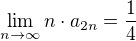$\lim_{n\to\infty} n\cdot a_{2n}=\frac14$