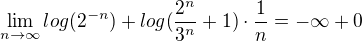 $\lim_{n\to\infty}log(2^{-n}) + log(\frac{2^n}{3^n}+1)\cdot \frac{1}{n}=-\infty +0$