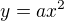 $y=ax^{2}$