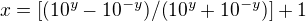 $x=[(10^y-10^{-y})/(10^y+10^{-y})]+1$