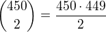 ${450 \choose 2}=\frac{450\cdot 449}{2}$