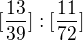 $[\frac{13}{39}]:[\frac{11}{72}]$