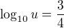 $\log_{10}u=\frac34$
