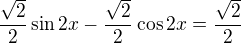 $\frac{\sqrt2}2\sin2x-\frac{\sqrt2}2\cos2x=\frac{\sqrt2}2$