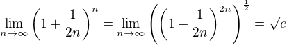 $\lim_{n\to \infty } \(1+\frac{1}{2n}\)^n=\lim_{n\to \infty } \(\(1+\frac{1}{2n}\)^{2n}\)^{\frac12}=\sqrt{e}$