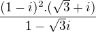$\frac{(1-i)^2.(\sqrt3+i)}{1-\sqrt3 i}$