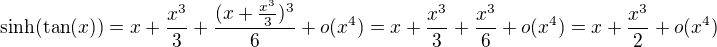 kopírovat do textarea $\sinh(\tan (x))=x+\frac {x^3}3 +\frac {(x+\frac {x^3}3)^3}6+o(x^4)=x+\frac {x^3}3+\frac{x^3}6+o(x^4)=x+\frac {x^3}2+o(x^4) $