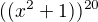 $((x^{2}+1))^{20}$