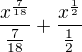 $\frac{x^\frac{7} {18}} {\frac{7} {18}} + \frac{x^\frac{1} {2}} {\frac{1} {2}}$