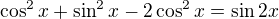 $\cos^2x+\sin^2x-2\cos^2x=\sin2x$