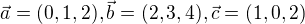$\vec{a} = (0, 1, 2), \vec{b} = (2, 3, 4), \vec{c} = (1,0,2)$