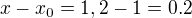$x-x_0=1,2-1=0.2$