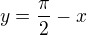 $y=\frac{\pi }{2}-x$