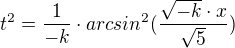 $t^{2} = \frac{1}{-k}\cdot arcsin^{2} (\frac{\sqrt{-k}\cdot x}{\sqrt{5}})$