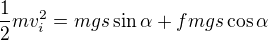 $\frac12mv_i^2=mgs\sin\alpha+fmgs\cos\alpha$