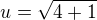 $u = \sqrt{4+1}$