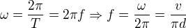 $\omega =\frac{2\pi }{T}=2\pi f\Rightarrow f=\frac{\omega }{2\pi }=\frac{v}{\pi d}$