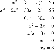 $x^2+(3x-5)^2=25\\x^2+9x^2-30x+25=25\\10x^2-30x=0\\x^2-3x=0\\x(x-3)=0\\x_1=0\\x_2=3$