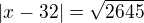 $|x - 32| = \sqrt {2645}$