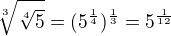 $\sqrt[3]{\sqrt[4]{5}}=(5^{\frac{1}{4}})^{\frac{1}{3}}=5^{\frac{1}{12}}$