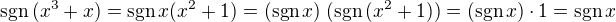 $\text{sgn}\,(x^3+x)=\text{sgn}\,x(x^2+1)=(\text{sgn}\,x)\;(\text{sgn}\,(x^2+1))=(\text{sgn}\,{x})\cdot1=\text{sgn}\,x$