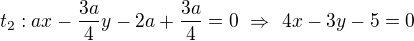 $t_2:ax-\frac{3a}4y-2a+\frac{3a}4=0\ \Rightarrow\ 4x-3y-5=0$