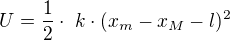 $U = \frac{1}{2} \cdot� k \cdot (x_{m} - x_{M}-l)^{2}$