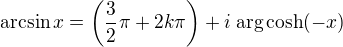$\mathrm{arcsin}\, x = \left(\frac{3}{2}\pi+2k\pi\right)+i \;\mathrm{arg}\cosh(-x) $