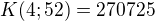 $K(4;52)=270725$