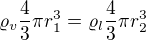 $\varrho _v\frac43\pi r_1^3=\varrho_l\frac43\pi r_2^3 $