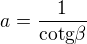 $a=\frac{1}{\text{cotg}\beta }$