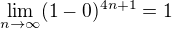 $\lim_{n\to\infty }(1-0)^{4n+1}=1$