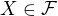 $X\in \mathcal{F}$