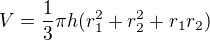 $V=\frac13\pi h(r_1^2+ r_2^2+r_1r_2)$