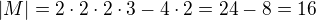$|M|=2 \cdot 2 \cdot 2 \cdot 3 - 4 \cdot 2 = 24-8=16$