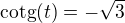 $\text{cotg}(t)=-\sqrt{3} $