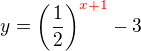 $y=\(\frac {1}{2}\)^ {\color{red}x+1} -3$