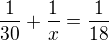 $\frac{1}{30}+\frac{1}{x}=\frac{1}{18}$