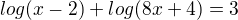 $log(x-2) + log(8x+4)=3$