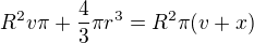 $R^{2}v\pi +\frac{4}{3}\pi r^{3}=R^{2}\pi (v+x)$