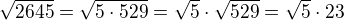 $\sqrt {2645} = \sqrt {5\cdot529} = \sqrt5\cdot \sqrt {529} = \sqrt5\cdot 23$