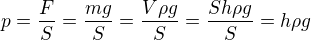 $p=\frac{F}{S}=\frac{mg}{S}=\frac{V\rho g}{S}=\frac{Sh\rho g}{S}=h\rho g$