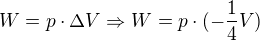 $W=p\cdot\Delta V \Rightarrow W=p\cdot(-\frac14V)$