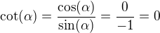 $\cot(\alpha)=\frac{\cos(\alpha)}{\sin(\alpha)}=\frac{0}{-1}=0$
