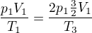 $\frac{p_1V_1}{T_1}=\frac{2p_1\frac32V_1}{T_3}$