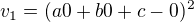 $v_1=(a0+b0+c-0)^2$