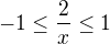$-1\leq\frac{2}{x}\leq 1$