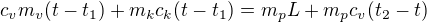 $c_vm_v(t-t_1)+m_kc_k(t-t_1)=m_pL+m_pc_v(t_2-t)$