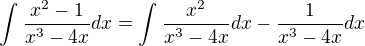 $\int_{}^{}\frac{x^{2}-1}{x^{3}-4x}dx=\int_{}^{}\frac{x^{2}}{x^{3}-4x}dx-\frac{1}{x^{3}-4x}dx$