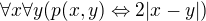 $\forall x\forall y(p(x,y)\Leftrightarrow 2|x-y|)$
